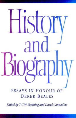 History and Biography: Essays in Honour of Derek Beales