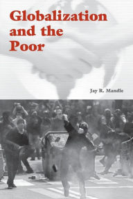 Title: Globalization and the Poor / Edition 1, Author: Jay R. Mandle