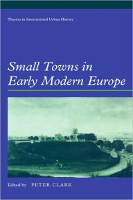 Title: Small Towns in Early Modern Europe, Author: Peter Clark