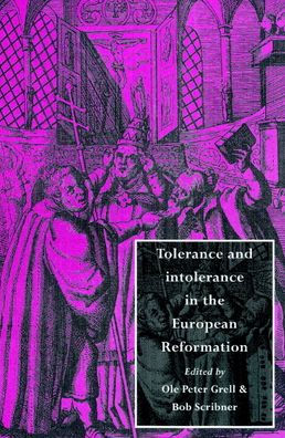 Tolerance and Intolerance in the European Reformation