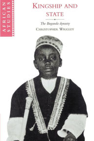 Kingship and State: The Buganda Dynasty / Edition 1