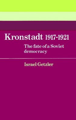 Kronstadt 1917-1921: The Fate of a Soviet Democracy / Edition 1