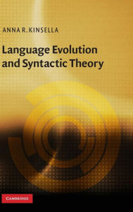 Title: Language Evolution and Syntactic Theory / Edition 1, Author: Anna R. Kinsella
