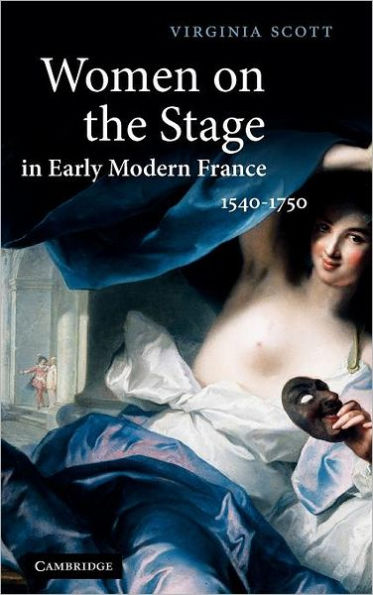Women on the Stage in Early Modern France: 1540-1750
