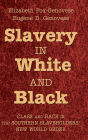 Slavery in White and Black: Class and Race in the Southern Slaveholders' New World Order