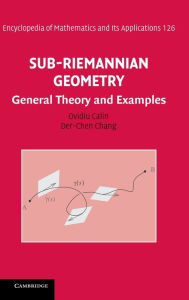 Title: Sub-Riemannian Geometry: General Theory and Examples, Author: Ovidiu Calin