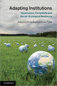 Title: Adapting Institutions: Governance, Complexity and Social-Ecological Resilience, Author: Emily Boyd