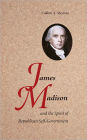 James Madison and the Spirit of Republican Self-Government