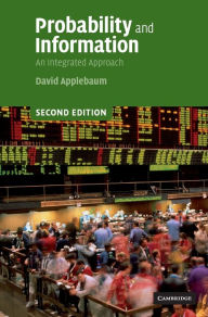Title: Probability and Information: An Integrated Approach / Edition 2, Author: David Applebaum