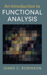 Title: An Introduction to Functional Analysis, Author: James C. Robinson