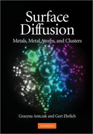 Title: Surface Diffusion: Metals, Metal Atoms, and Clusters, Author: Grazyna Antczak