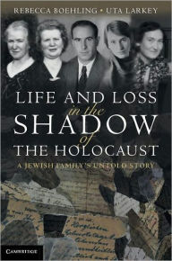 Title: Life and Loss in the Shadow of the Holocaust: A Jewish Family's Untold Story, Author: Rebecca Boehling