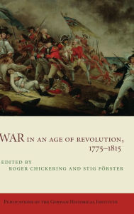 Title: War in an Age of Revolution, 1775-1815, Author: Roger Chickering