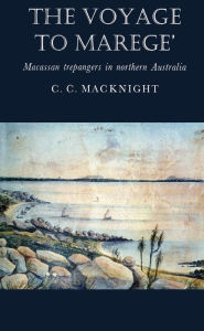 Title: The Voyage to Marege': Macassan trepangers in northern Australia, Author: Campbell Macknight
