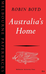 Title: Australia's Home: Its Origins, Builders and Occupiers, Author: Robin Boyd