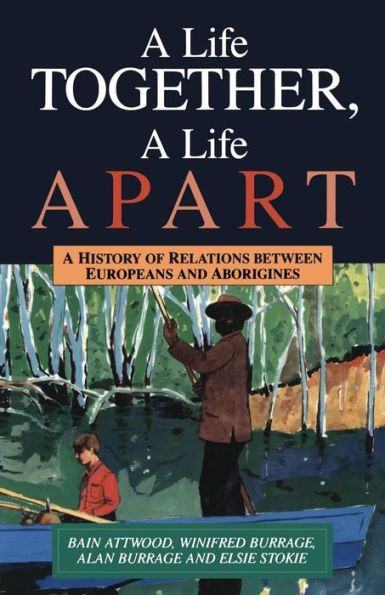 A Life Together, a Life Apart: A History of Relations Between Europeans and Aborigines