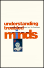 Understanding Troubled Minds: A Guide to Mental Illness and Its Treatment