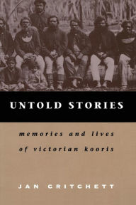 Title: Untold Stories: Memories and Lives of Victorian Kooris, Author: Jan Critchett
