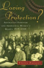 Loving Protection?: Australian Feminism and Aboriginal Women's Rights, 1919-1939