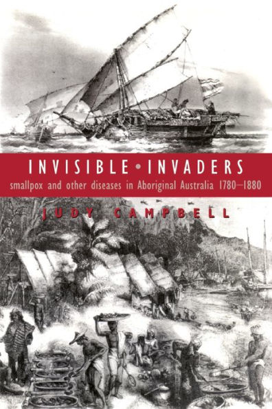 Invisible Invaders: Smallpox and Other Diseases in Aboriginal Australia 1780-1880