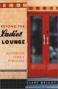 Beyond the Ladies Lounge: Australian Women Publicans