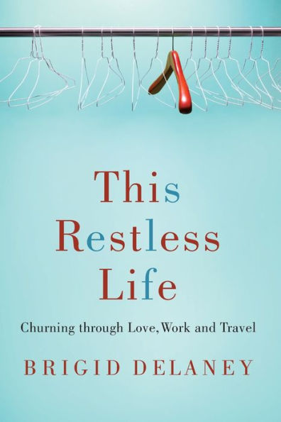 This Restless Life: Churning Through Love, Work and Travel