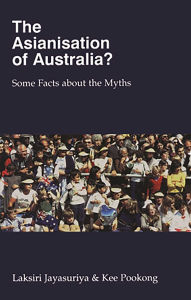 Title: Asianisation Of Australia?: Some Facts about the Myths, Author: Kee Pookong