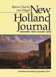 Title: New Holland Journal: November 1833-October 1834, Author: Baron Charles Von Hugel