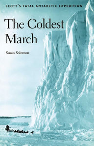 Title: Coldest March: Scott's Fatal Antarctic Expedition, Author: Susan Solomon