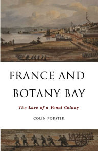 Title: France And Botany Bay: The Lure of a Penal Colony, Author: Colin Forster
