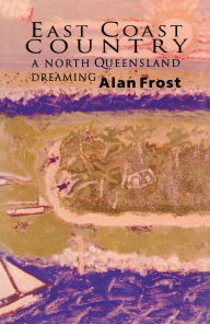 Title: East Coast Country: A North Queensland Dreaming, Author: Frost