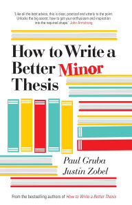 Title: How to Write a Better Minor Thesis, Author: Paul Gruba