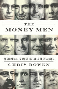 Title: Money Men: Australia's Twelve Most Notable Treasurers, Author: Chris Bowen