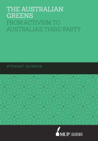 Title: The Australian Greens: From Activism to Australia's Third Party, Author: Stewart Jackson