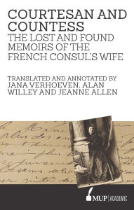 Title: Courtesan and Countess: The Lost and Found Memoirs of the French Consul's Wife, Author: Jana Verhoeven