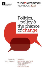 Title: Politics, policy & the chance of change: The Conversation Yearbook 2015, Author: John Watson