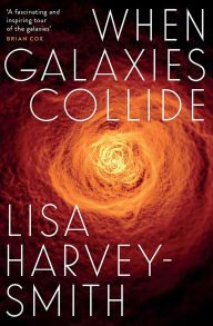 Title: When Galaxies Collide, Author: Lisa Harvey-Smith