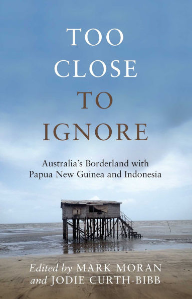 Too Close to Ignore: Australia's Borderland with PNG and Indonesia