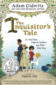 Title: The Inquisitor's Tale: Or, The Three Magical Children and Their Holy Dog, Author: Adam Gidwitz