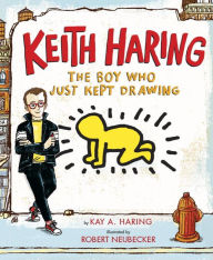 Title: Keith Haring: The Boy Who Just Kept Drawing, Author: Kay Haring