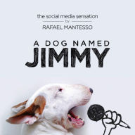 Title: A Dog Named Jimmy: The Social Media Sensation, Author: Rafael Mantesso