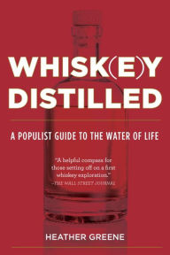 Title: Whiskey Distilled: A Populist Guide to the Water of Life, Author: Heather Greene