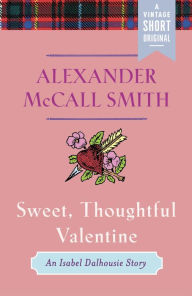 Title: Sweet, Thoughtful Valentine: An Isabel Dalhousie Story, Author: Alexander McCall Smith