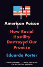 American Poison: How Racial Hostility Destroyed Our Promise