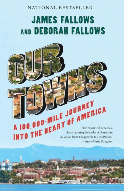Our Towns A 100 000 Mile Journey Into The Heart Of America By James Fallows Deborah Fallows Paperback Barnes Noble