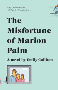 Title: The Misfortune of Marion Palm: A Novel, Author: Emily Culliton