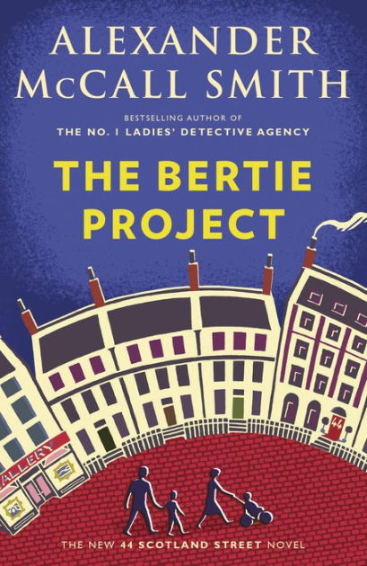 The Bertie Project 44 Scotland Street Series 11 by Alexander