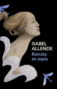 Title: Retrato en sepia / Portrait in Sepia: Portrait in Sepia - Spanish-language Edition, Author: Isabel Allende