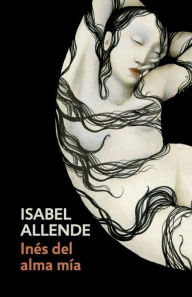 Title: Inés del alma mía / Inés of My Soul: Spanish-language edition of Inés of My Soul, Author: Isabel Allende