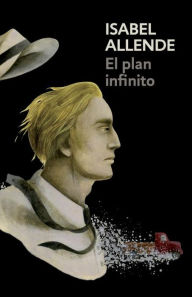 Title: El plan infinito / The Infinite Plan: Spanish-language edition of The Infinite Plan, Author: Isabel Allende